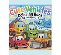 Cute Vehicles Coloring Book for Kids Ages 3-6: Big, Simple and Fun Cars, Trucks, Tractors and Construction Vehicles/Large Print Vehicle Coloring Book ... Bold Outlines/Vehicle Coloring Pages for kids