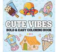Cute Vibes Bold and Easy Coloring Book: 50 Simple & Relaxing Designs Featuring Cute, Groovy, and Lovely Things for Fun, Relaxation, and Stress-Free, Perfect For Adults, Teens and Kids.