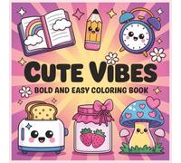 Cute Vibes Bold & Easy Coloring Book: 49 Simple & Fun Designs for Kids, Seniors, and Beginners | Single-Sided Pages to Prevent Bleed-Through: Adorable ... Happy Designs for Stress-Free Coloring Fun