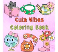 Cute Vibes Coloring Book: Bold and Easy, Cute Designs for Relaxation Featuring Lovely Things for Adults and Teens