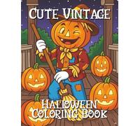 Cute Vintage Halloween Coloring Book: Adorable Vintage Halloween Cats, Pumpkins, Witches, Ghosts & Classic Spooky Scenes - Fun & Relaxing Coloring Pages for Kids, Teens & Adults