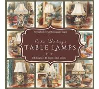 Cute Vintage Table Lamps: Scrapbook, craft, decoupage paper, 24 designs, 24 double-sided sheets, 6'' x 6''