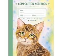 Cute Watercolor Tabby Kitten Composition Notebook: Primary Ruled School Journal for Grades K-2 | 200 Pages Half Story Paper with Dotted Midline | 7.5 x 9.25 In | Paula A. Chavers Art Collection