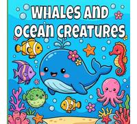 Cute Whales And Ocean Animals Coloring Book: Bold And Easy Whale Coloring Pages For Relaxation.