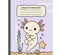 Cute Wide Ruled Axolotl Composition Notebook for Kids - Fun School Notebook for Girls & Boys: 110 Pages - Perfect for School Notes, Stories, or Daily Practice