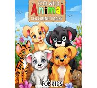 Cute Wild-Animal Coloring Pages for Kids: 100+ Easy-Designs of Friendly Jungle & Safari-Creatures for Toddlers & Preschoolers: Large-Print Activity ... Creativity & Early Improve Skills