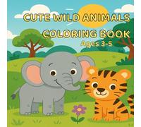 Cute Wild Animals Coloring Book Ages 3-5: Fun and Easy Coloring Pages for Kids Ages 3-5