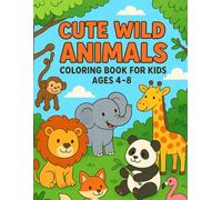 Cute Wild Animals Coloring Book for Kids Ages 4-8: Fun and Easy Jungle and Safari Animal Coloring Pages with Bold Outlines for Boys and Girls