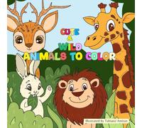 Cute & Wild: Animals to Color: Animal Coloring Book for Kids with Fun Facts - Learn and Color 30 Cute and Wild Animals.