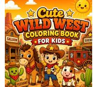 Cute Wild West Coloring Book For Kids: A Fun and Cute Wild West Coloring Book for Kids with Cowboys, Cowgirls, Horses, Cactus and Western Scenes | 40+ Illustrations | Single-Sided Pages | 8.5 x 8.5 in