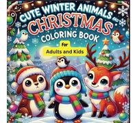 Cute Winter Animals and Christmas Coloring Book for Adults and Kids: Celebrate the Holiday Spirit with Adorable pages, Festive Scenes, and Relaxing Coloring Fun for All Ages