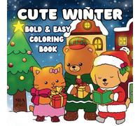 Cute Winter Bold and Easy Coloring Book for Relaxation and Fun in Cozy Holidays: 40 Charming and Simple Stress Relief Designs for Adults, Kids and Teens for Christmas and New Year Vibes