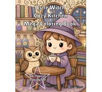 Cute Witch Cozy Kitchen Mega Coloring Book: 40+ Easy and Fun Fantasy Coloring Pages with Adorable Animal Friends, Cozy Kitchen Scenes and Whimsical Baking Magic