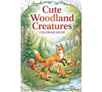 Cute Woodland Creatures Coloring Book: 25 Charming Forest Friends to Color and Relax