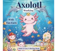 Cute Working Axolotl Coloring Book with Fun Facts: +50 Cozy Kawaii-Style Axolotl with Jobs Designs | 50 Fun Facts - Simple, Bold and Easy for all Ages | Christmas Gift | 109 Pages, 8.5x8.5 inches
