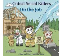 Cute Working Serial Killers Coloring Book: 50+ Hilarious Designs for Adults & Teens: Cute Adorable but Spooky Killer Characters on the Job | 109 Pages 8.5x8.5