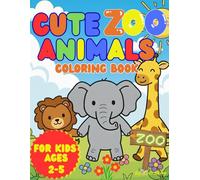Cute Zoo Animals Coloring Book for Kids Ages 2-5: A Fun and Easy Coloring & Activity Book with Friendly Zoo Animals for Toddlers and Preschoolers