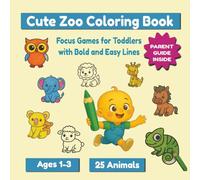 Cute Zoo Coloring Book: Focus Games for Toddlers with Bold and Easy Lines Ages 1-3 with 25 Animals Parent Guide Inside