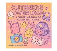 Cuteness Overload: A Kawaii Coloring Book of Adorable Icons for Kids, Teens & Adults