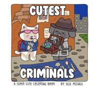 Cutest Criminals: A cozy critter coloring book: Being this cute should be a crime.