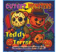 Cutest Monsters Coloring Book: Teddy Terror: Cute and Creepy Chibi Teddy Bear Horror Icons to Color | Adorable Scary Monsters for Halloween Fun and Stress Relief