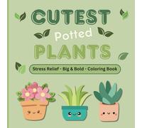 Cutest Potted Plants Coloring Book: Stress Relieving Coloring Book for Adults and Teens, Bold and Easy Designs for Relaxation Featuring Potted Plants