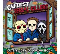 Cutest Serial Killers: A Cozy Kawaii Horror Coloring Book with 50 Cute but Creepy Killers in Relaxing, Dark Humor-Filled Scenes for Teens & Adults