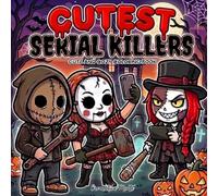 Cutest Serial Killers: A Spooky Cute Horror Coloring Book for Adults and Teens Featuring Adorable Slashers, Dark Humor and Cozy Halloween Scenes
