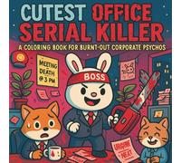 Cutest Serial Killers at the Office: A Bold & Easy Coloring Book of Adorable Corporate Murder: 30+ Illustration Of Stress relief for adults with cute ... bosses, and workplace chaos gone homicidal