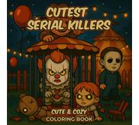 Cutest Serial Killers Coloring Book: 50 Creepy Cute Illustrations for Families to Enjoy Together - A Funny and Unique Holiday Gift for Kids and Adults ... Halloween Christmas or Cozy Winter Nights