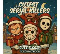 Cutest Serial Killers Coloring Book: 50 Creepy Yet Adorable Chibi Villain Pages with Spooky Humor and Festive Spirit A Unique Holiday Treat for Young ... Surprises Quirky Christmas Entertainment