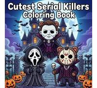 Cutest Serial Killers Coloring Book: 50 Funny Coloring Pages Featuring Scary and Freaky Horror Characters Creepy Comic Villains, and Adorable Monsters ... Relaxation, Halloween, Easter, Christmas