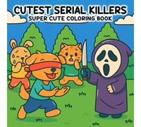 Cutest Serial Killers Coloring Book: A Lighthearted Coloring Pages for Adults Featuring Horror Legends in Adorable, Cute and Cozy Scenes that Look Nearly Innocent