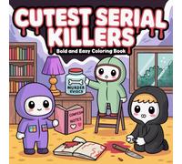 Cutest Serial Killers coloring book: Cute and Comfy Kawaii Theme Designs for Adults Featuring 50 Cozy Scenes with Relaxation and Stress Relief