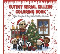 Cutest Serial Killers Coloring Book: Killer Kringles & Slay Bells: Holiday Mayhem: 50 Designs to Color: Chibi Serial Killers, Holiday Horror, and Festive Creepy Cute Christmas Scenes