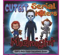 Cutest Serial Killers Coloring Book: Midnight: A Spooky-Fun Coloring Book Featuring Cute Chibi Monsters With A Solid Black Background, Horror Icons, and Cult Classics for Teens and Adults