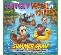 Cutest Serial Killers Coloring Book: Summer Camp: A Funny and Creepy Horror-Themed Coloring Book Featuring Adorably Twisted Slashers - Perfect for Adults, Teens, and Halloween Lovers