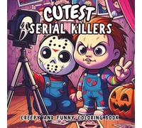 Cutest Serial Killers: Creepy and Funny Coloring Book Featuring Bold, Easy Kawaii Spooky Characters in Adorable Everyday Scenes Perfect for Adults, Teens & Horror Fans