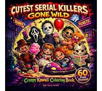 Cutest Serial Killers Gone Wild: A Cute Creepy Kawaii Horror Coloring Book for Adults & Teens Featuring 60 Funny, Cozy and Playful Scenes of Adorable ... Stress Relief and Creative Entertainment
