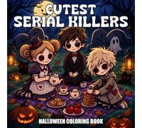 CUTEST SERIAL KILLERS: Halloween Coloring Book For Adults Featuring Horror Icons in Adorable With Girl & Boy Love Dark Humor & Creepy Killers in Relaxing Scenes