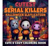 Cutest Serial Killers: Halloween Slay-cation Coloring Book: A Creepy Cute Halloween Coloring Adventure Featuring Adorable Horror Icons, Spooky Fun, and Dark Humor for Adults & Teens