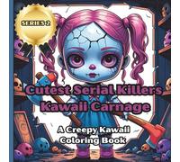 Cutest Serial Killers: Kawaii Carnage: A Creepy Kawaii Coloring Book Featuring Adorably Twisted Killers You’ll Love to Color