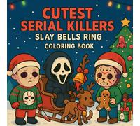 Cutest Serial Killers: Slay Bells Ring Coloring Book for Adults & Teens: Cute Horror, Adorable Yet Spooky Killer Characters in Festive Christmas & ... Coloring for Stress Relief and Laughter