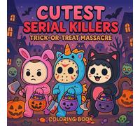 Cutest Serial Killers: Trick-or-Treat Massacre Coloring Book: Adorable Halloween Horror Icons in Cute Costumes | Funny & Darkly Cute Coloring Pages for Adults and Teens