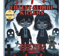 Cutest Serial Killers: Twisted Treats & Carnage: A Creepy Kawaii Coloring Book