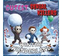Cutest Serial Killers: Winter Wonderland: A Cute and Creepy Horror Coloring Book Featuring Chibi Jason, Freddy, Michael, Chucky, and Friends in Snowy Holiday Scenes