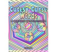 Cutesy Curse Words: A coloring book for adults with potty mouths.