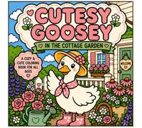 Cutesy Goosey in the Cottage Garden: A Bold and Cute Coloring Book