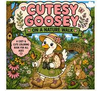 Cutesy Goosey on a Nature Walk: A Bold and Cute Coloring Book: Bold & Easy Coloring Book for Kids, Teens & Adults