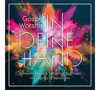 Cuthbert,Sebastian & Vanes,Danyelle - Gospel Worship: In deine Hand: Danyelle Vanes und Sebastian Cuthbert mit dem Chorprojekt "Songs of Salvation"